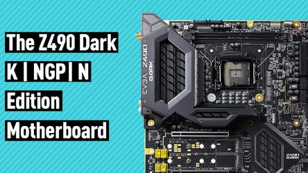 The Z490 Dark K | NGP| N Edition motherboard reveals by EVGA for the addicts of Overclocking